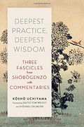 Deepest Practice, Deepest Wisdom: Three Fascicles From Shobogenzo With Commentary (en Inglés)