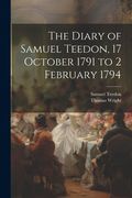 The Diary of Samuel Teedon, 17 October 1791 to 2 February 1794 (en Inglés)