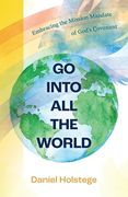 Go Into All the World: Embracing the Mission Mandate of God's Covenant (en Inglés)