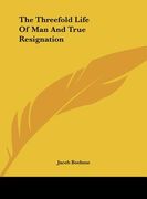 the threefold life of man and true resignation