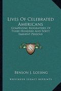 lives of celebrated americans: comprising biographies of three hundred and forty eminent persons (en Inglés)