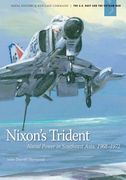 Nixon's Trident: Naval Power in Southeast Asia, 1968-1972 (en Inglés)