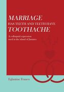 Marriage has Teeth and Teeth Have Toothache: A Colloquial Expression Used in the Island of Jamaica 