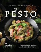 Exploring the World of Pesto: Flavorful Pesto Recipes and Creative Side Dishes (en Inglés)