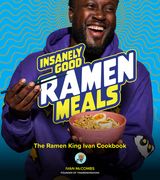 Insanely Good Ramen Meals: The Ramen King Ivan Cookbook (en Inglés)