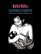 Birth: Countdown to Optimal - Inspiration and Information for Pregnant Women (en Inglés)