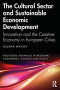 The Cultural Sector and Sustainable Economic Development (Routledge Advances in Regional Economics, Science and Policy)