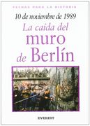 10 de Noviembre de 1989: La Caída del Muro de Berlín (Fechas Para la Historia) (in Spanish)