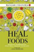 Heal With Foods: Magical Ingredients That Will Change Your Life 