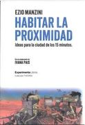 Habitar la Proximidad. Ideas Para la Ciudad de los 15 Minutos