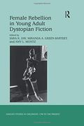 Female Rebellion in Young Adult Dystopian Fiction (Ashgate Studies in Childhood, 1700 to the Present) (en Inglés)