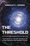 The Threshold. The Forces of Techno-Materialism and the Struggle for Humanity’s Soul (en Inglés)