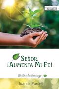 Señor¡ Aumenta mi fe! El Libro de Santiago