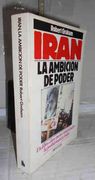 Irán. La Ambición de Poder. 1ª Edición. Introducción del Autor. Traducción de Beatriz Podestá