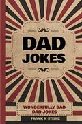 Dad Jokes: Wonderfully bad dad Jokes