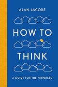 How to Think: A Guide for the Perplexed (en Inglés)