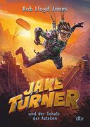 Jake Turner und der Schatz der Azteken: Actionreiches Abenteuer ab 10 (Die Jake Turner-Reihe, Band 2) (en Alemán)