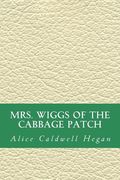 MRS. Wiggs of the Cabbage Patch