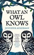 What an owl Knows: The new Science of the World? S Most Enigmatic Birds