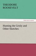 hunting the grisly and other sketches (en Inglés)
