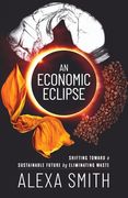 An Economic Eclipse: Shifting Toward a Sustainable Future by Eliminating Waste (en Inglés)