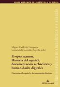 Scripta Manent. Historia del Español, Documentación Archivística y Humanidades Digitales: Diacronía del Español y Documentación Histórica (Fondo. Lingueística y Filología) (Spanish Edition)