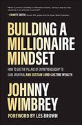 Building a Millionaire Mindset: How to use the Pillars of Entrepreneurship to Gain, Maintain, and Sustain Long-Lasting Wealth (Business Books) (en Inglés)