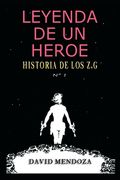 Leyenda de Un Héroe: Historia de Los Z.G. N° 1