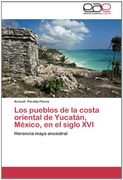 Los Pueblos de la Costa Oriental de Yucatán, México, en el Siglo Xvi: Herencia Maya Ancestral