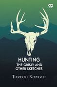 Hunting The Grisly And Other Sketches (en Inglés)