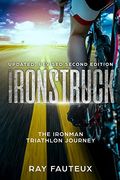 Ironstruck. The Ironman Triathlon Journey: Revised, Updated Second Edition (en Inglés)