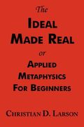 ideal made real or applied metaphysics for beginners