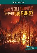Can you Survive the 1910 big Burn? An Interactive History Adventure (You Choose: Disasters in History) 