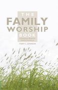 the family worship book: a resource book for family