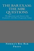 The Bar Exam: The MBE Questions: The Questions and Answers Bar Examiners Ask Most Frequently Today (en Inglés)