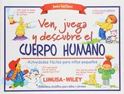 Ven, Juega y Descubre el Cuerpo Humano: Actividades Faciles Para los Niños Pequeños
