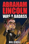 Abraham Lincoln was a Badass: Crazy but True Stories About the United States’ 16Th President (en Inglés)