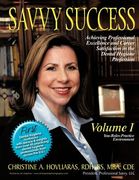 savvy success: achieving professional excellence and career satisfaction in the dental hygiene profession volume i: you-roles-practic