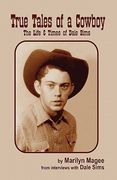 true tales of a cowboy: the life & times of dale sims (en Inglés)