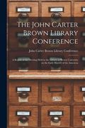 The John Carter Brown Library Conference; A Report of the Meeting Held in the Library at Brown University on the Early History of the Americas (en Inglés)
