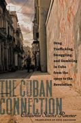 The Cuban Connection: Drug Trafficking, Smuggling, and Gambling in Cuba from the 1920s to the Revolution (en Inglés)