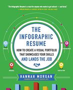 The Infographic Resume: How to Create a Visual Portfolio That Showcases Your Skills and Lands the job (en Inglés)