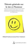 Théorie générale sur le rire et l'humour: Unification des théories philosophiques du rire et de l'humour par le développement d'une théorie générale s (en Francés)