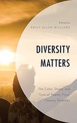 Diversity Matters: The Color, Shape, and Tone of Twenty-First-Century Diversity (en Inglés)