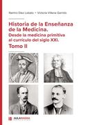Historia de la Enseñanza de la Medicina. Desde la Medicina Primitiva al Currículo del Siglo Xxi. Tomo ii