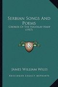 serbian songs and poems: chords of the yugoslav harp (1917) (en Inglés)