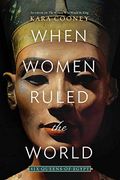 When Women Ruled the World: Six Queens of Egypt (en Inglés)