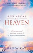Revelations From Heaven: A True Account of Death, the Afterlife, and 31 Supernatural Discoveries (en Inglés)