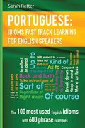 English: Idioms Fast Track Learning for Portuguese Speakers: The 100 most used English idioms with 600 phrase examples. (en Inglés)