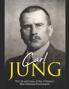 Carl Jung: The Life and Career of One of History's Most Influential Psychologists